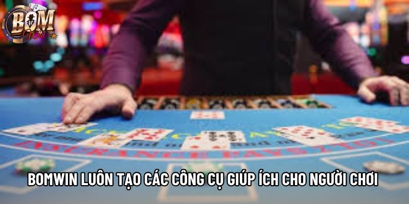 Bomwin luôn tạo các công cụ giúp ích cho người chơi 